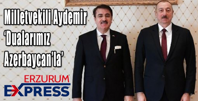 Milletvekili Aydemir: ‘Dualarımız Azerbaycan’la’