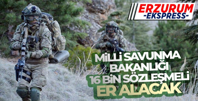 Milli Savunma Bakanlığı 16 bin sözleşmeli er alacak