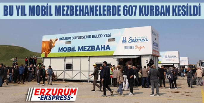 Mobil mezbehanelerde 607 kurban kesildi.