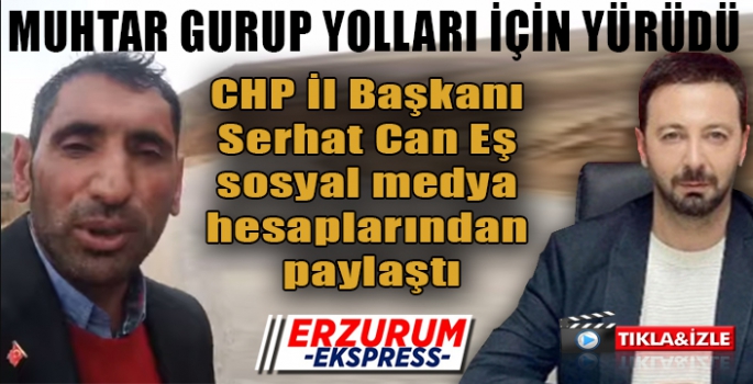 MUHTAR GURUP YOLLARI İÇİN YÜRÜDÜ