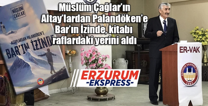 Müslüm Çağlar’ın, Altay’lardan Palandöken’e Bar’ın İzinde, kitabı raflarda