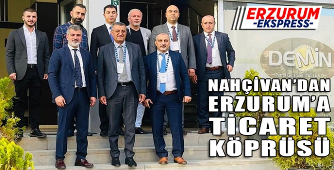 Nahçıvan Ticaret heyeti Erzurum’da