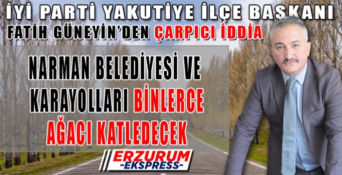 NARMAN BELEDİYESİ VE KARAYOLLARI BİNLERCE AĞACI KATLEDECEK