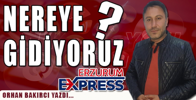 NEREYE GİDİYORUZ? 