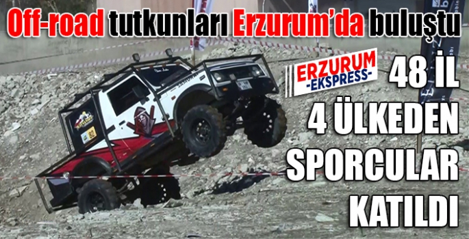 Off-road tutkunları Erzurum’da buluştu