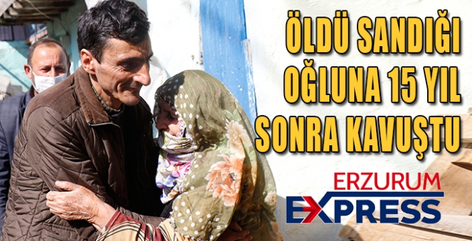 Erzurum'da öldü sandığı oğluna 15 yıl sonra kavuştu