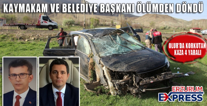 OLUR KAYMAKAMI VE BELEDİYE BAŞKANI KAZA GEÇİRDİ