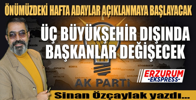 ÖNÜMÜZDEKİ HAFTA ADAYLAR AÇIKLANMAYA BAŞLAYACAK