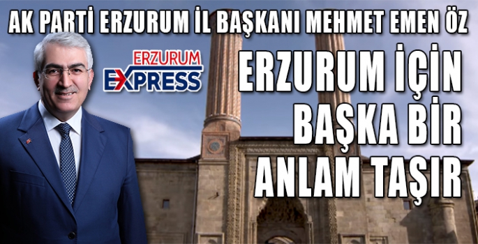 ÖZ, ERZURUM İÇİN BAŞKA ANLAM TAŞIR 