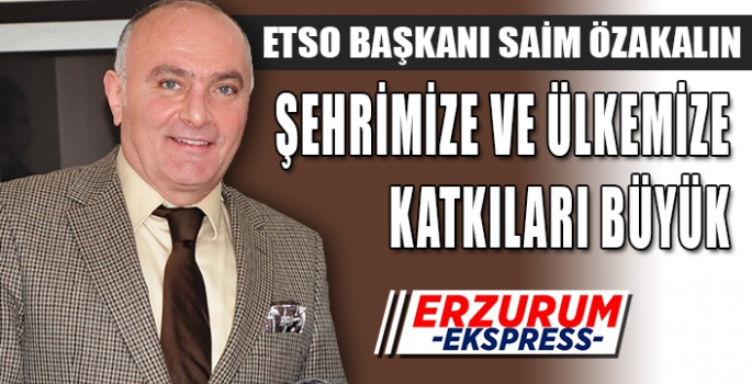 ÖZAKALIN, ŞEHRE VE ÜLKEMİZE KATKILARI BÜYÜK 