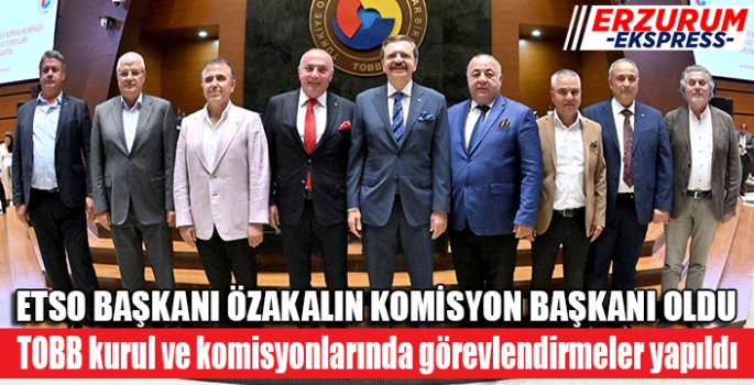 Özakalın, TOBB'de Komisyon Başkanı oldu.