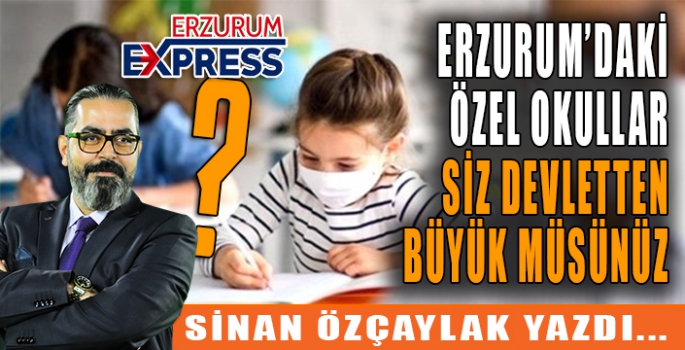 ÖZEL OKULLAR SİZ DEVLETTEN BÜYÜK MÜSÜNÜZ?  