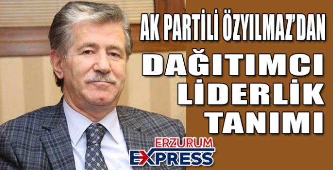 ÖZYILMAZ, PAYLAŞIMCI LİDERLİĞE DİKKAT ÇEKTİ