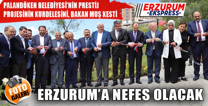 PALANDÖKEN BELEDİYESİ'NİN PRESTİJ PROJESİNİN KURDELESİNİ, BAKAN MUŞ KESTİ