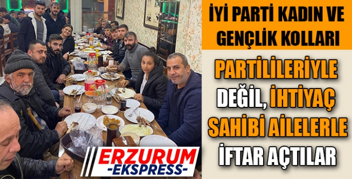 PARTİLİLERİYLE DEĞİL İHTİYAÇ SAHİPLERİYLE İFTAR