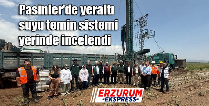 Pasinler'de yeraltı suyu temin sistemi yerinde incelendi