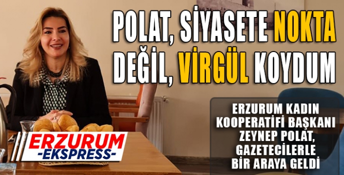 POLAT SİYASETE NOKTA DEĞİL VİRGÜL KOYDUM