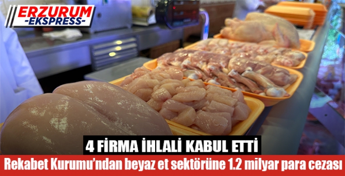 Rekabet Kurumu’ndan beyaz et sektörüne 1.2 milyar TL para cezası