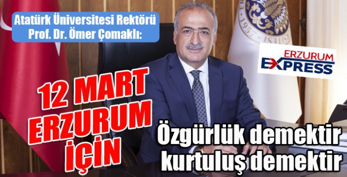 Rektör Çomaklı: 12 Mart, Erzurum için özgürlük demektir, kurtuluş demektir