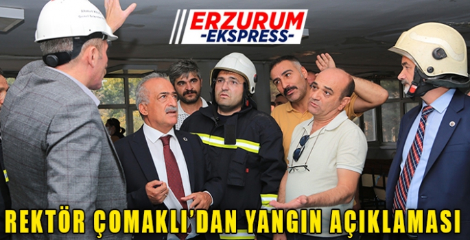 Rektör Çomaklı’dan yangın açıklaması