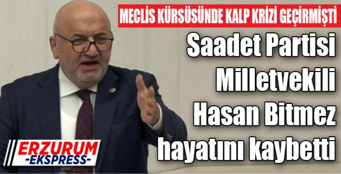 Saadet Partisi Milletvekili Hasan Bitmez hayatını kaybetti