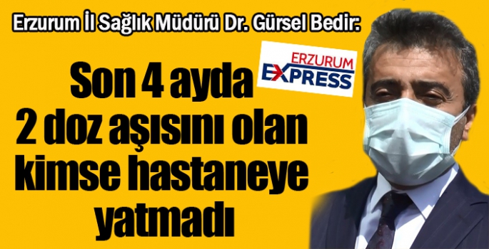 Sağlık Müdürü açıkladı, son 4 ayda 2 doz aşısını olan kimse hastaneye yatmadı