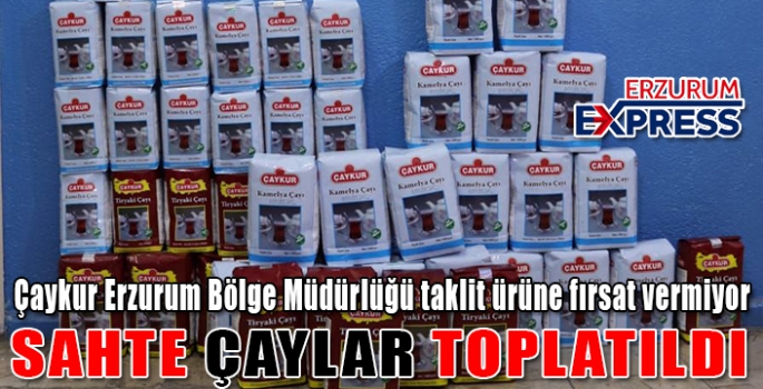 SAHTE ÇAYLAR TOPLATILDI