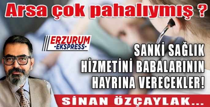 SANKİ SAĞLIK HİZMETİNİ BABALARININ HAYRINA VERECEKLER!