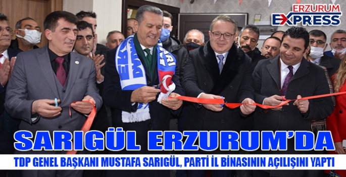 SARIGÜL ERZURUM'DA PARTİSİNİN İL BİNASININ AÇILIŞINA KATILDI