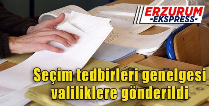 SEÇİM TEDBİRLERİYLE İLGİLİ VALİLİKLERE GENELGE GÖNDERİLDİ