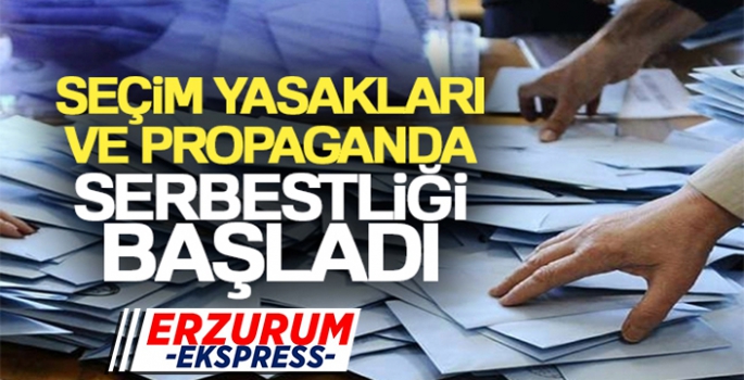 Seçim yasakları ve propaganda serbestliği başladı