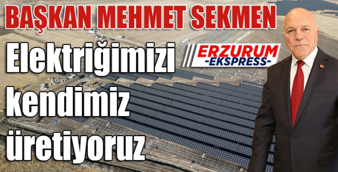 Sekmen, Elektriğimizi kendimiz üretiyoruz.