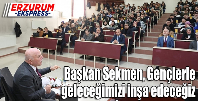 Sekmen, Gençlerle geleceğimizi inşa edeceğiz