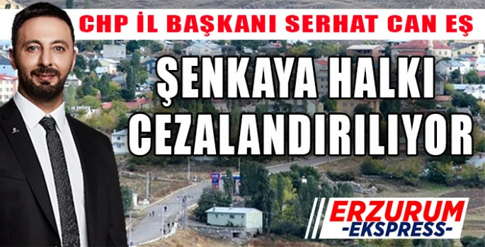 Şenkaya halkı cezalandırılıyor