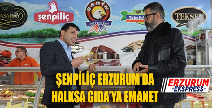 ŞENPİLİÇ ERZURUM’DA HALKSA GIDA’YA EMANET