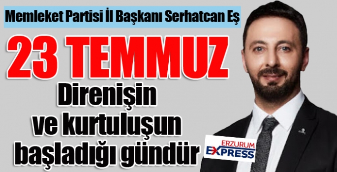 Serhat Can Eş: 23 Temmuz, direnişin ve kurtuluşun günüdür...