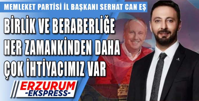 Serhat Can Eş, Birlik ve Beraberliğe her zamankinden daha çok ihtiyacımız var