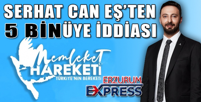 SERHAT CAN EŞ'TEN 5 BİN ÜYE İDDİASI 