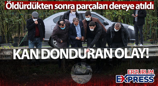 Şok cinayet, öldürdükten sonra parçaları dereye atıldı