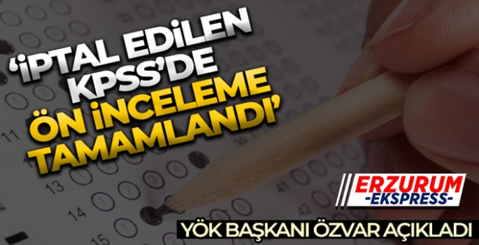 Son dakika! YÖK Başkanı Özvar açıkladı: İptal edilen KPSS'de ön inceleme tamamlandı