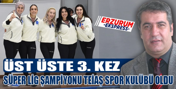 Süper Lig Şampiyonu TEİAŞ'ın kızları oldu