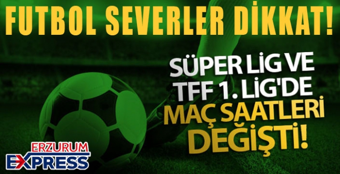 Süper Lig ve TFF 1. Lig'de maç saatleri değişti