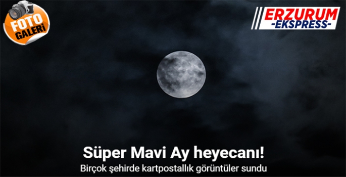 Süper Mavi Ay heyecanı!