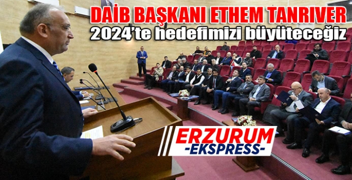 Tanrıver: 2024’te hedefimizi büyüteceğiz