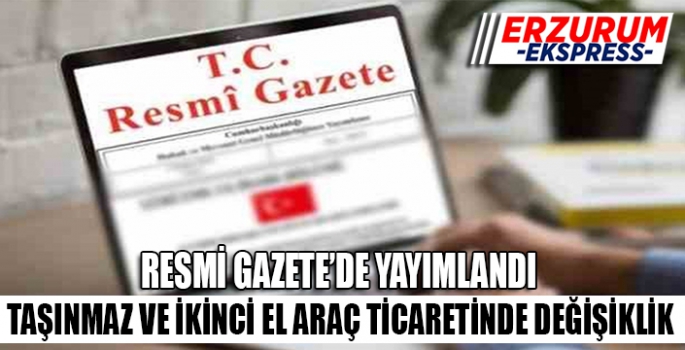 Taşınmaz ve ikinci el araç ticaretinde değişiklik