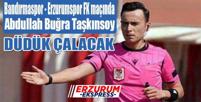 Taşkınsoy düdük çalacak