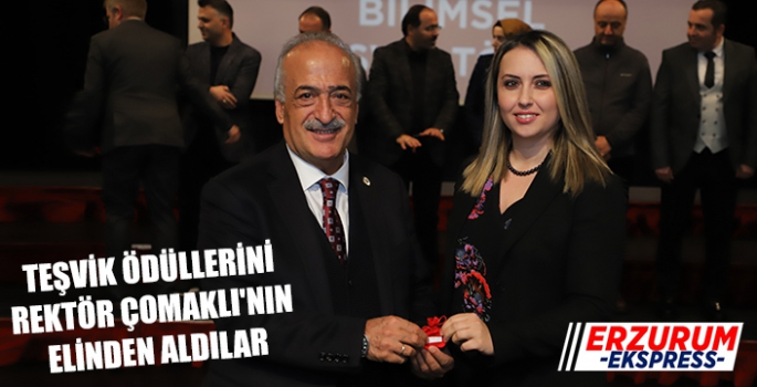 TEŞVİK ÖDÜLLERİNİ REKTÖR ÇOMAKLI'NIN ELİNDEN ALDILAR