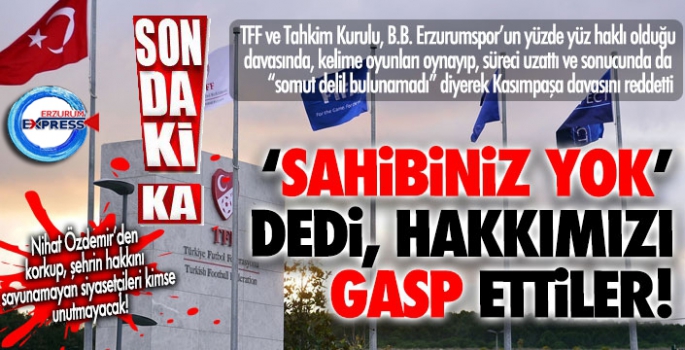 TFF, sahibiniz yok dedi, hakkımızı gasp etti!