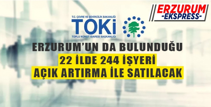 TOKİ İŞYERLERİNİ AÇIK ARTIRMAYLA SATIŞA SUNUYOR. 