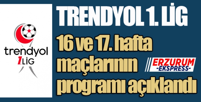 Trendyol 1. Lig'de 16 ve 17. hafta maçlarının programı açıklandı